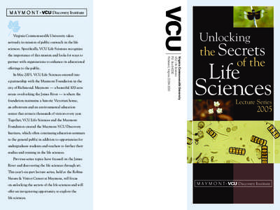 E  Virginia Commonwealth University takes seriously its mission of public outreach in the life sciences. Speciﬁcally, VCU Life Sciences recognizes