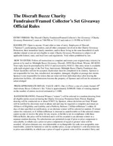 The Discraft Buzzz Charity Fundraiser/Framed Collector’s Set Giveaway Official Rules ENTRY PERIOD: The Discraft Charity Fundraiser/Framed Collector’s Set Giveaway (“Charity Giveaway Promotion”) starts at 7:00 PM 