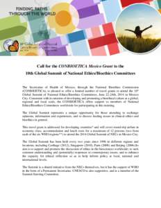 Call for the CONBIOETICA Mexico Grant to the 10th Global Summit of National Ethics/Bioethics Committees The Secretariat of Health of Mexico, through the National Bioethics Commission (CONBIOETICA), is pleased to offer a 