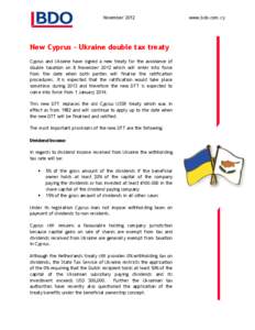 November[removed]New Cyprus - Ukraine double tax treaty Cyprus and Ukraine have signed a new treaty for the avoidance of double taxation on 8 November 2012 which will enter into force from the date when both parties will f