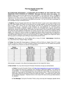 Piercing Pagoda Instant Win Official Rules NO P UR CH AS E N EC E S S AR Y . A PU RC H AS E O R P AY M ENT O F ANY KI ND W IL L NO T IN CR E AS E Y O UR C H AN C E S O F W IN NI NG . M ess ag e a nd dat a r ate s m a y a