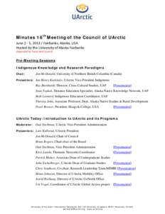 Minutes 16th Meeting of the Council of UArctic June 2 - 5, [removed]Fairbanks, Alaska, USA Hosted by the University of Alaska Fairbanks (Approved by Toyon and Council)  Pre-Meeting Sessions