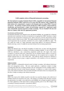 PRESS RELEASE 24 July 2014 IASB completes reform of financial instruments accounting The International Accounting Standards Board (IASB), responsible for International Financial Reporting Standards (IFRS) required for us