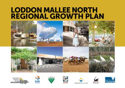 LODDON MALLEE NORTH REGIONAL GROWTH PLAN Authorised and published by the Victorian Government, 1 Treasury Place, Melbourne Printed by Finsbury Green, Melbourne