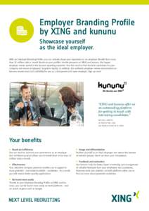 Employer Branding Profile by XING and kununu Showcase yourself as the ideal employer. With an Employer Branding Profile, you can actively shape your reputation as an employer. Benefit from more than 32 million visits a m