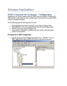Eclarsys PopGrabber POP3 Connector for Exchange - Configuration PopGrabber is an excellent replacement for the POP3 connector included in Windows SBS 2000 and[removed]It also works, of course, with Exchange versions that d