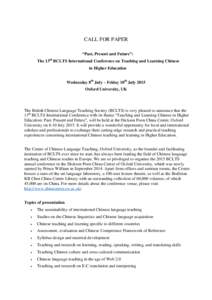 CALL FOR PAPER ―Past, Present and Future‖: The 13th BCLTS International Conference on Teaching and Learning Chinese in Higher Education Wednesday 8th July – Friday 10th July 2015 Oxford University, UK