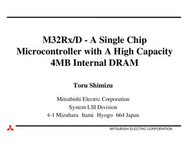 M32Rx/D - A Single Chip Microcontroller with A High Capacity 4MB Internal DRAM Toru Shimizu Mitsubishi Electric Corporation System LSI Division