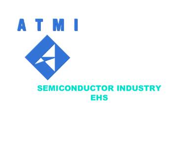 SEMICONDUCTOR INDUSTRY EHS AGENDA ◆ CURRENT & FUTURE ISSUES ◆ POINT-OF-USE (POU) DEVICE INFORMATION