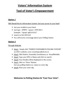 Voters’ Information System Tool of Voter’s Empowerment Option 1 SMS Based Elector Information System: Get your power in your hand • Get your mobile in your hand • Just type UPEPIC <space> <EPIC NO.>