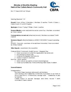 Minutes of Monthly Meeting Held at the Callala Beach Community Hall On 11th March 2013 at 7.30 pm Meeting Opened: 7.57 Present: S Irwin, M Day, G Westlake, L Westlake, D Lawther, T Smith, S Clarke, L