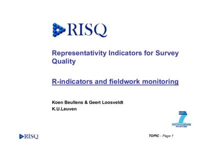 Representativity Indicators for Survey Quality R-indicators and fieldwork monitoring Koen Beullens & Geert Loosveldt K.U.Leuven