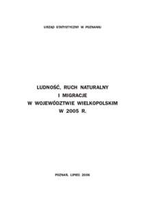 URZ¥D STATYSTYCZNY W POZNANIU  LUDNOŒÆ, RUCH NATURALNY I MIGRACJE W WOJEWÓDZTWIE WIELKOPOLSKIM W 2005 R.