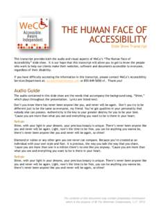 THE HUMAN FACE OF ACCESSIBILITY Slide Show Transcript This transcript provides both the audio and visual aspects of WeCo’s “The Human Face of Accessibility” slide show. It is our hope that this transcript will allo