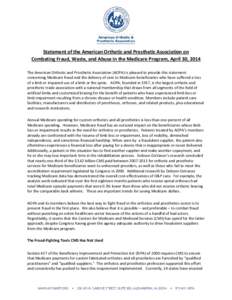 Statement of the American Orthotic and Prosthetic Association on Combating Fraud, Waste, and Abuse in the Medicare Program, April 30, 2014 The American Orthotic and Prosthetic Association (AOPA) is pleased to provide thi