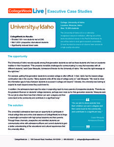 Executive Case Studies College: University of Idaho Location: Moscow, Idaho Size: 12,500 students The University of Idaho (UI) is a nationallyCollegeWeekLive Results: • Enrolled 120+ new students met at CWL