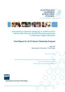 Articulating a transition pedagogy to scaffold and to enhance the first year student learning experience in Australian higher education Final Report for ALTC Senior Fellowship Program Sally Kift Queensland University of 