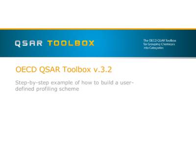 OECD QSAR Toolbox v.3.2 Step-by-step example of how to build a userdefined profiling scheme Outlook  •