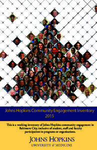 Johns Hopkins Community Engagement Inventory 2015 This is a working inventory of Johns Hopkins community engagement in Baltimore City, inclusive of student, staff and faculty participation in programs or organizations.