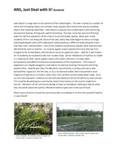 ANS, Just Deal with it! Scenario  Lake Allard is a large lake on the outskirts of Fern Washington. The lake is home to a number of native fish (including trophy size rainbow trout), aquatic plant and animal species inclu