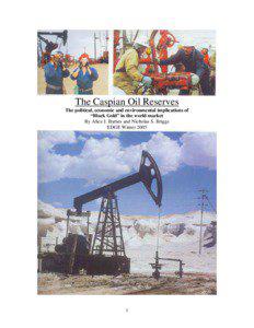 The Caspian Oil Reserves The political, economic and environmental implications of “Black Gold” in the world market