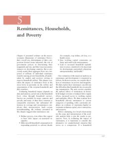 5 Remittances, Households, and Poverty Chapter 4 presented evidence on the macroeconomic dimensions of remittance flows— their overall size, determinants of their composition (formal versus informal), the role of