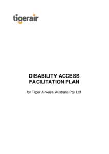 DISABILITY ACCESS FACILITATION PLAN for Tiger Airways Australia Pty Ltd TABLE OF CONTENTS Introduction ....................................................................................................................