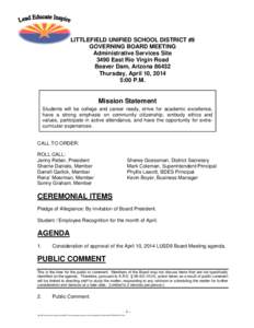 LITTLEFIELD UNIFIED SCHOOL DISTRICT #9 GOVERNING BOARD MEETING Administrative Services Site 3490 East Rio Virgin Road Beaver Dam, Arizona[removed]Thursday, April 10, 2014