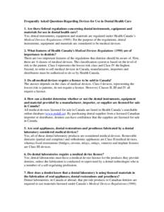 Frequently Asked Questions Regarding Devices for Use in Dental Health Care 1. Are there federal regulations concerning dental instruments, equipment and materials for use in dental health care? Yes; dental instruments, e