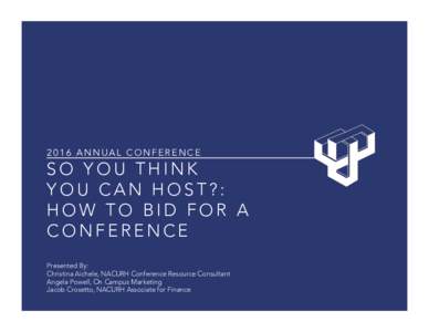 2016 ANNUAL CONFERENCE  SO YOU THINK YOU CAN HOST?: HOW TO BID FOR A CONFERENCE