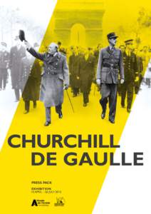 CHURCHILL DE GAULLE PRESS PACK EXHIBITION 10 APRIL - 26 JULY 2015