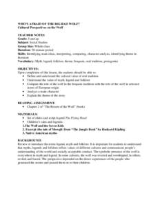 WHO’S AFRAID OF THE BIG BAD WOLF? Cultural Perspectives on the Wolf TEACHER NOTES Grade: 5 and up Subject: Social Studies Group Size: Whole class