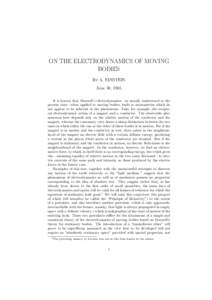 ON THE ELECTRODYNAMICS OF MOVING BODIES By A. EINSTEIN June 30, 1905 It is known that Maxwell’s electrodynamics—as usually understood at the present time—when applied to moving bodies, leads to asymmetries which do