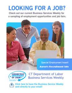Special Employment Insert! Aaron’s Recruitment Info Table of Contents The Business Service Weekly is a comprehensive, organized list of the week’s new job openings in CT.Jobs – visit http://www.ct.jobs and use the