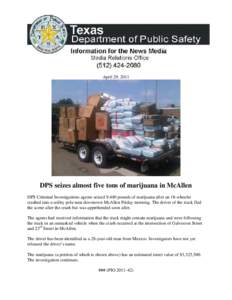 April 29, 2011  DPS seizes almost five tons of marijuana in McAllen DPS Criminal Investigations agents seized 9,440 pounds of marijuana after an 18-wheeler crashed into a utility pole near downtown McAllen Friday morning