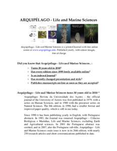 ARQUIPÉLAGO ‐ Life and Marine Sciences   Arquipélago – Life and Marine Sciences is a printed Journal with free online  access at www.arquipelago.info. Published yearly, with colour images,