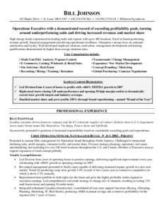 BILL JOHNSON 165 Maples Drive • St. Louis, MO 63367 • Res • Cell • BJohnson@gmailcom Operations Executive with a demonstrated record of exceeding profitability goals, turning around unde