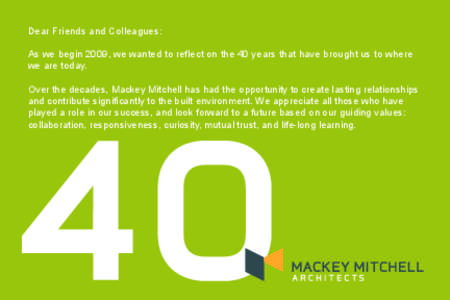 Dear Friends and Colleagues: As we begin 2009, we wanted to reflect on the 40 years that have brought us to where we are today. Over the decades, Mackey Mitchell has had the opportunity to create lasting relationships an