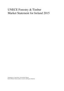 UNECE Forestry & Timber Market Statement for Ireland 2015 Department of Agriculture, Food and the Marine Eoin O’Driscoll (drima market research) and Eugene Hendrick