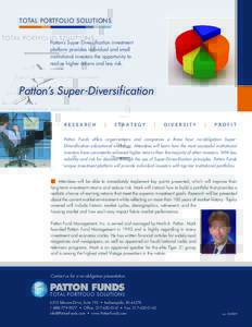 T OTAL PORTFOLIO SOLUTION S  Patton’s Super-Diversification investment platform provides individual and small institutional investors the opportunity to realize higher returns and less risk.
