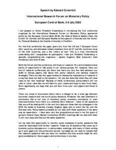 Speech by Edward Gramlich International Research Forum on Monetary Policy European Central Bank, 5-6 July 2002 I am pleased to follow President Duisenberg in introducing the first conference organized by the Internationa