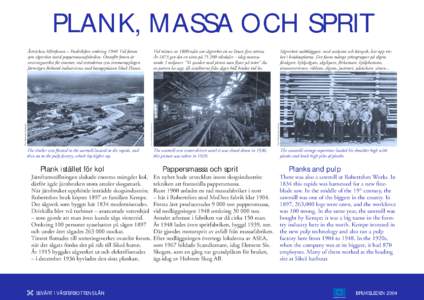 PLANK, MASSA OCH SPRIT Vid mitten av 1800-talet var sågverket ett av länets fyra största. År 1873 gav det en vinst på [removed]riksdaler – idag motsvarande 3 miljoner. ”Vi sjunker med järnet men flyter på träet” ska