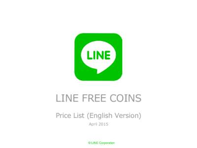 LINE FREE COINS Price List (English Version) April 2015 © LINE Corporation