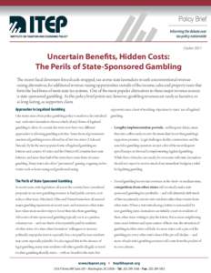 October[removed]Uncertain Benefits, Hidden Costs: The Perils of State-Sponsored Gambling The recent fiscal downturn forced cash-strapped, tax-averse state lawmakers to seek unconventional revenueraising alternatives, for a