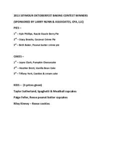 2013 SEYMOUR OKTOBERFEST BAKING CONTEST WINNERS (SPONSORED BY LARRY NUNN & ASSOCIATES, CPA, LLC) PIES – 1ST – Kyle Phillips, Razzle Dazzle Berry Pie 2nd – Stacy Brooks, Coconut Crème Pie 3rd – Beth Baker, Peanut