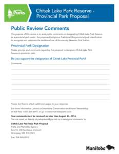 Chitek Lake Park Reserve - 	 Provincial Park Proposal Public Review Comments The purpose of this review is to seek public comments on designating Chitek Lake Park Reserve as a provincial park under the proposed Indiginou