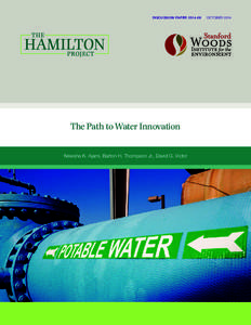 DISCUSSION PAPER[removed] | OCTOBER[removed]The Path to Water Innovation Newsha K. Ajami, Barton H. Thompson Jr., David G. Victor  The Hamilton Project • Brookings