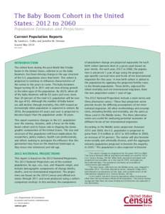 The Baby Boom Cohort in the United States: 2012 to 2060 Population Estimates and Projections Current Population Reports By Sandra L. Colby and Jennifer M. Ortman Issued May 2014