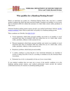 NEBRASKA DEPARTMENT OF MOTOR VEHICLES Driver and Vehicle Records Division Who qualifies for a Handicap Parking Permit? Before an individual can qualify for a Handicap Parking Permit, they must have a certified medical co