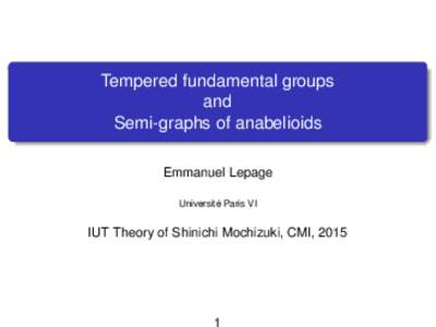 Tempered fundamental groups and Semi-graphs of anabelioids Emmanuel Lepage Université Paris VI